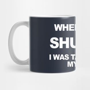 When I said shut up I was talking to myself. Mug